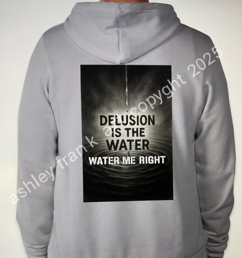 The Delusion is The Water - Water Me Right® Collection