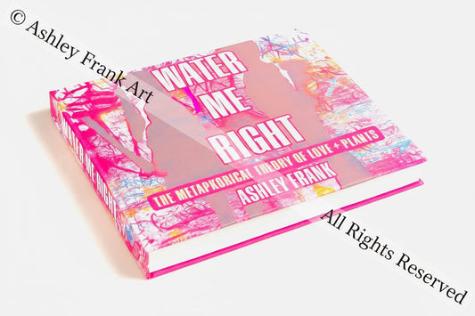 Water Me Right: The Metaphorical Theory of Love & Plants - LIMITED EDITION